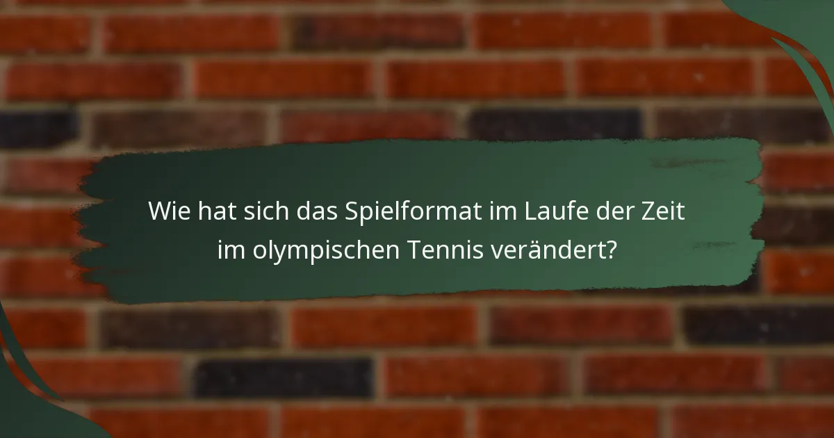 Wie hat sich das Spielformat im Laufe der Zeit im olympischen Tennis verändert?