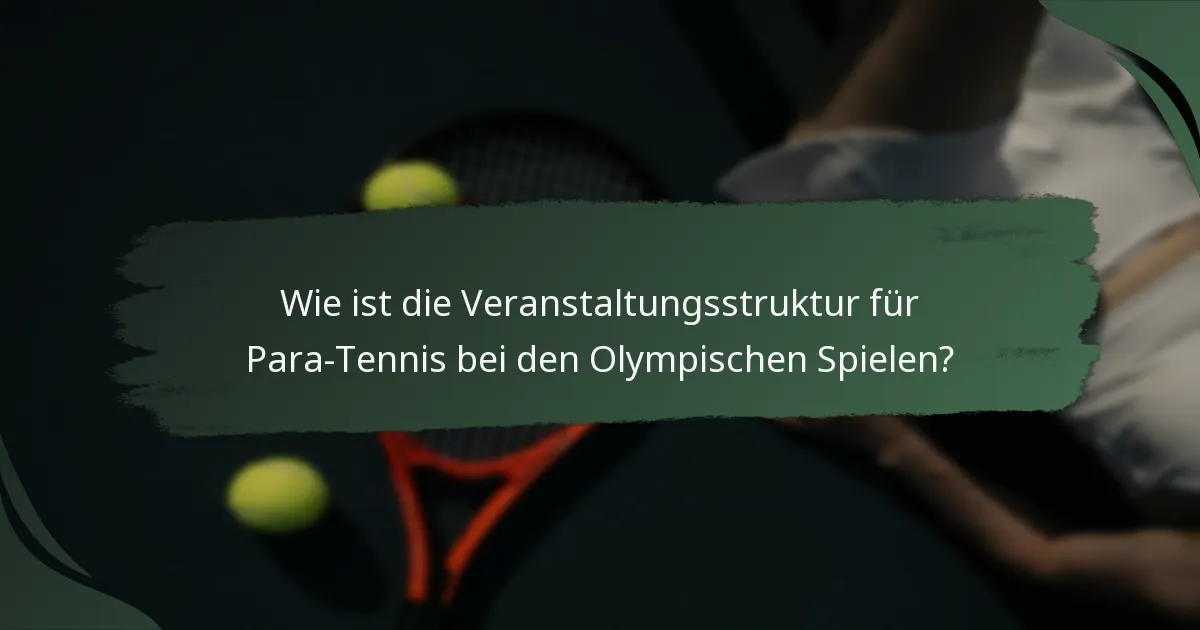 Wie ist die Veranstaltungsstruktur für Para-Tennis bei den Olympischen Spielen?