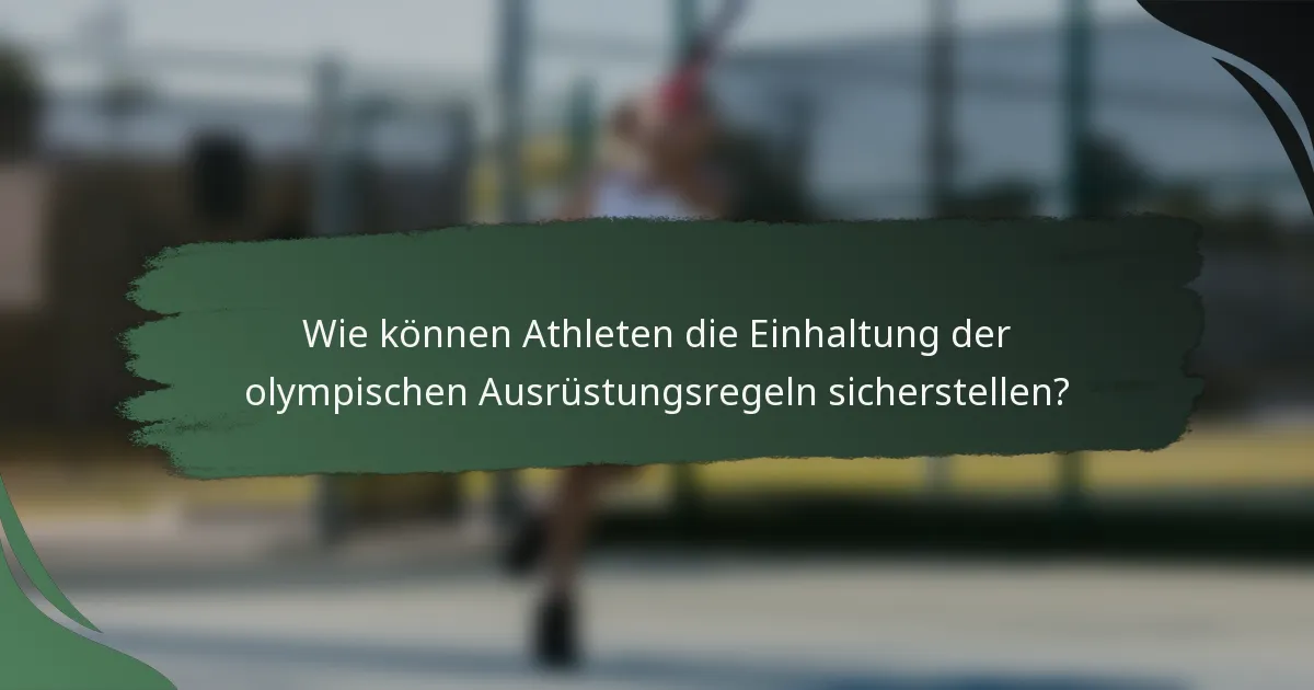 Wie können Athleten die Einhaltung der olympischen Ausrüstungsregeln sicherstellen?