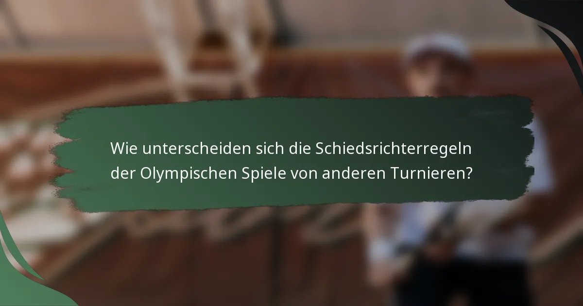 Wie unterscheiden sich die Schiedsrichterregeln der Olympischen Spiele von anderen Turnieren?
