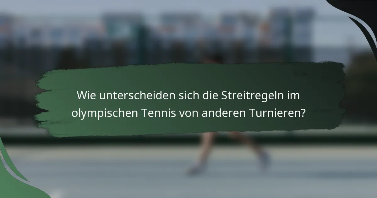 Wie unterscheiden sich die Streitregeln im olympischen Tennis von anderen Turnieren?