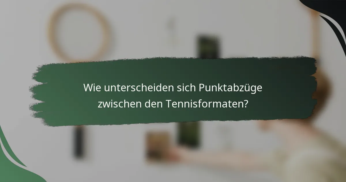 Wie unterscheiden sich Punktabzüge zwischen den Tennisformaten?