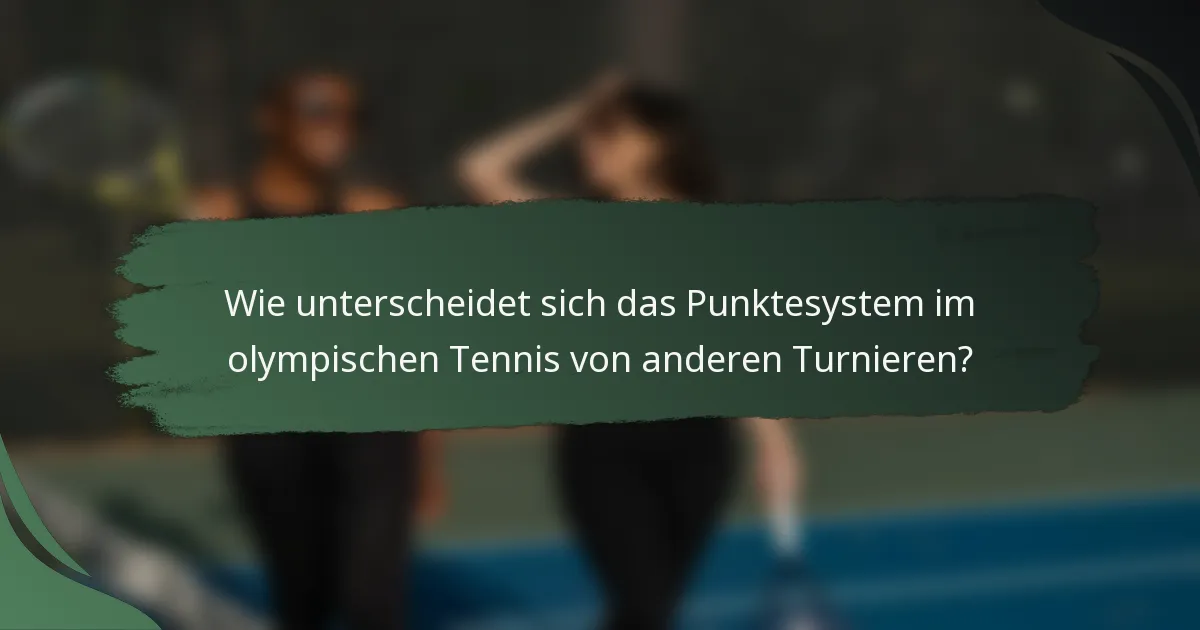 Wie unterscheidet sich das Punktesystem im olympischen Tennis von anderen Turnieren?