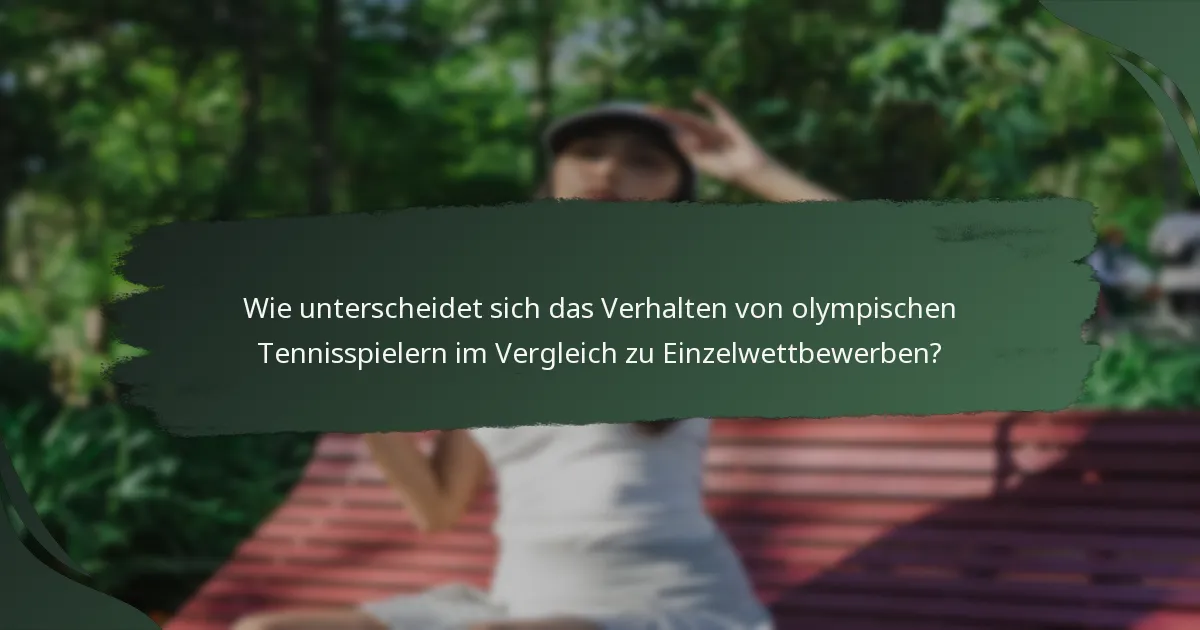 Wie unterscheidet sich das Verhalten von olympischen Tennisspielern im Vergleich zu Einzelwettbewerben?