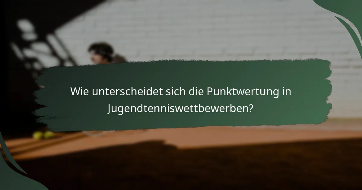 Wie unterscheidet sich die Punktwertung in Jugendtenniswettbewerben?