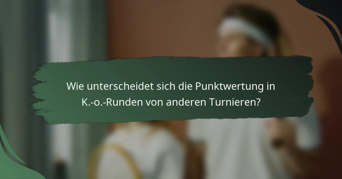 Wie unterscheidet sich die Punktwertung in K.-o.-Runden von anderen Turnieren?
