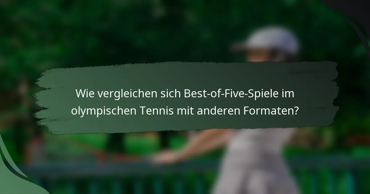 Wie vergleichen sich Best-of-Five-Spiele im olympischen Tennis mit anderen Formaten?