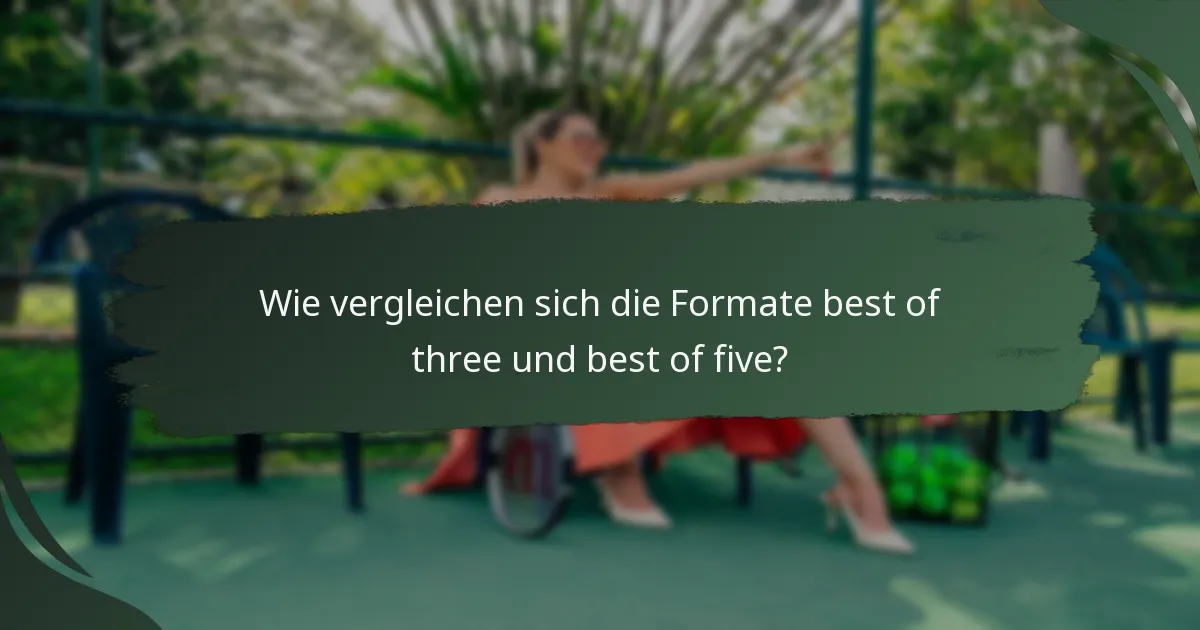 Wie vergleichen sich die Formate best of three und best of five?