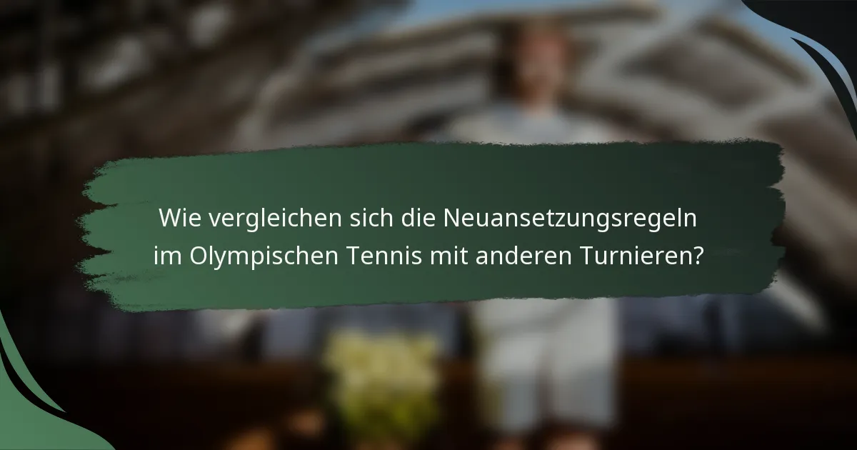 Wie vergleichen sich die Neuansetzungsregeln im Olympischen Tennis mit anderen Turnieren?
