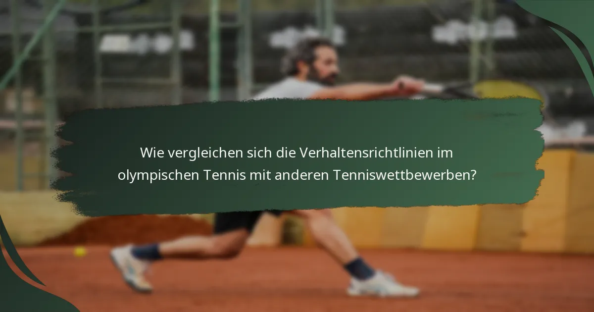 Wie vergleichen sich die Verhaltensrichtlinien im olympischen Tennis mit anderen Tenniswettbewerben?
