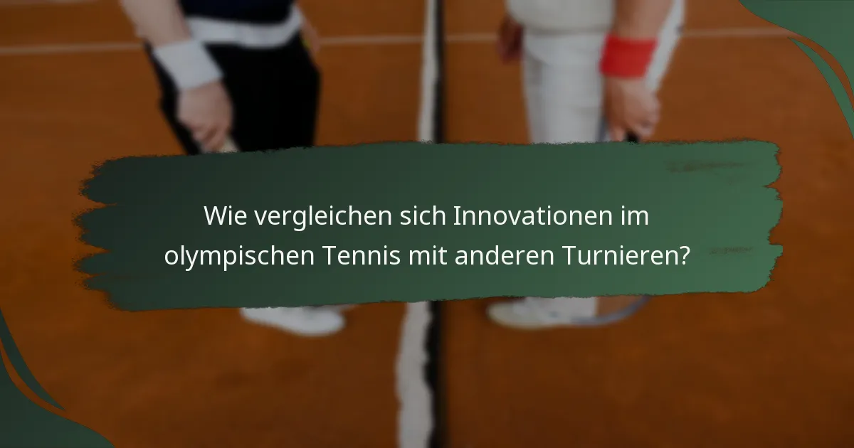 Wie vergleichen sich Innovationen im olympischen Tennis mit anderen Turnieren?