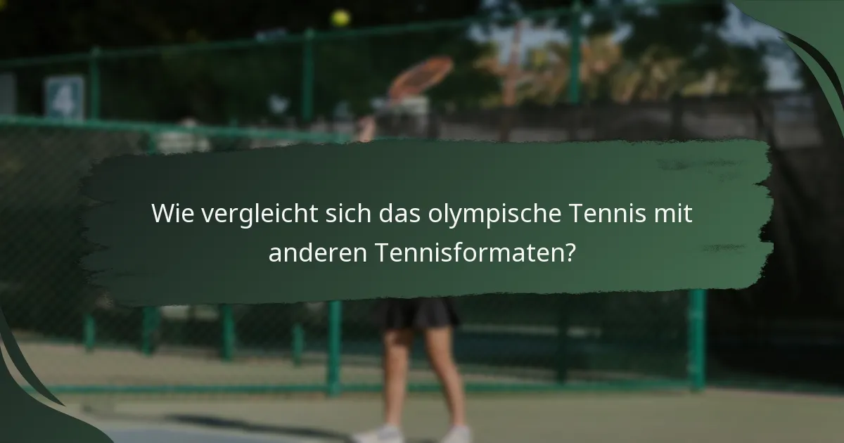 Wie vergleicht sich das olympische Tennis mit anderen Tennisformaten?