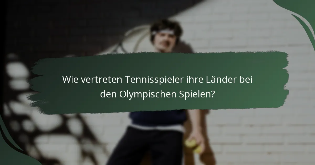 Wie vertreten Tennisspieler ihre Länder bei den Olympischen Spielen?