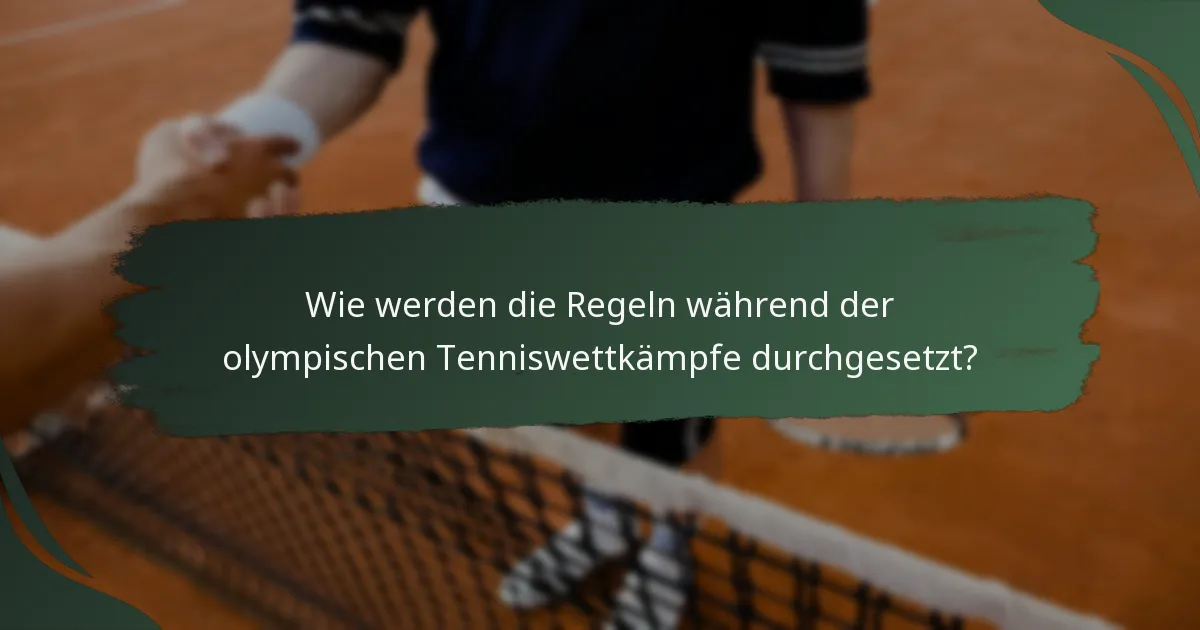 Wie werden die Regeln während der olympischen Tenniswettkämpfe durchgesetzt?