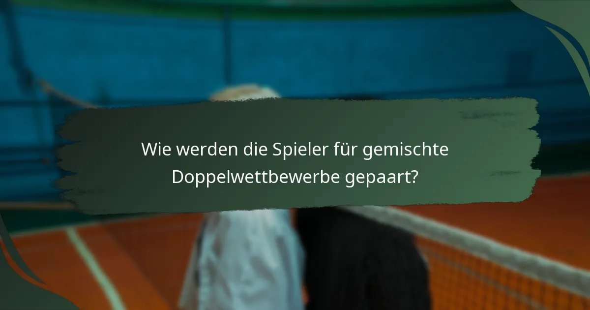 Wie werden die Spieler für gemischte Doppelwettbewerbe gepaart?