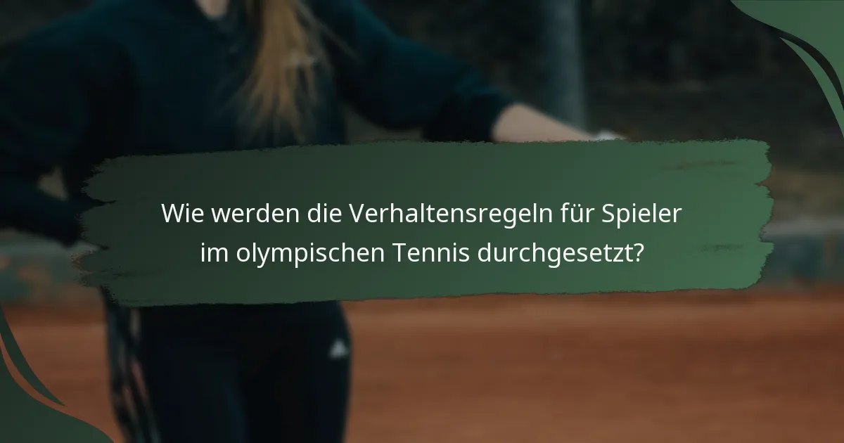 Wie werden die Verhaltensregeln für Spieler im olympischen Tennis durchgesetzt?